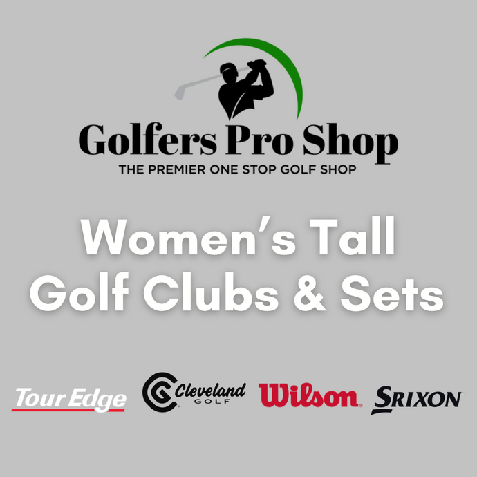 The Guide to Women’s Tall Golf Clubs with GolfersProShop.com